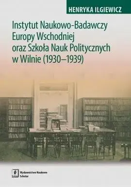 Instytut Naukowo-Badawczy Europy Wschodniej oraz Szkoła Nauk Politycznych w Wilnie (1930-1939)
