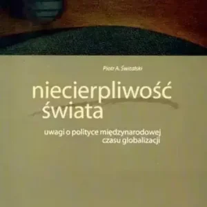 Niecierpliwość świata uwagi o polityce międzynarodowej czasu globalizacji