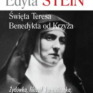 Edyta Stein Święta Teresa Benedykta od Krzyża Żydówka, filozof, karmelitanka, męczennica, patronka Europy