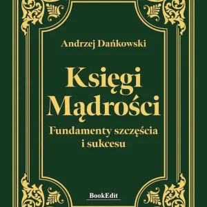 Księgi mądrości. Fundamenty szczęścia i sukcesu