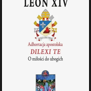 Adhortacja apostolska Dilexi te O miłości do ubogich