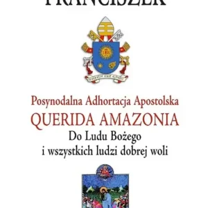 Adhortacja Querida Amazonia Do Ludu Bożego i wszystkich ludzi dobrej woli