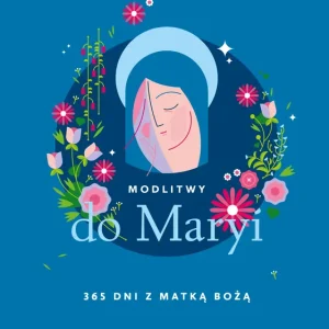 Modlitwy do Maryi. 365 dni z Matką Bożą