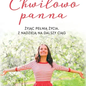 Chwilowo panna. Żyjąc pełnią życia, z nadzieją na dalszy ciąg wyd. 2024
