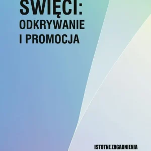 Święci: odkrywanie i promocja. Istotne zagadnienia procesu beatyfikacjnego na etapie diecezjalnym