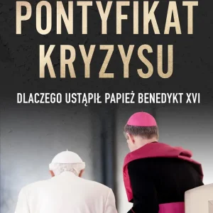 Pontyfikat kryzysu Dlaczego ustąpił papież Benedykt XVI