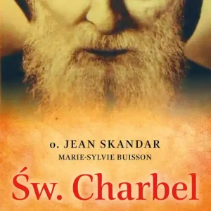 Św. Charbel. Pielgrzym Wieczności