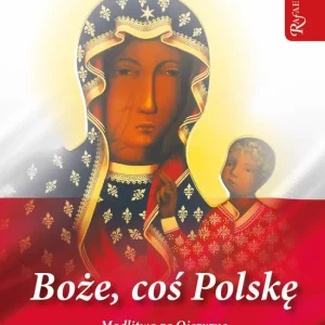 Boże coś Polskę modlitewnik Modlitwa za Ojczyznę przez wstawiennictwo Królowej Polski oraz świętych i błogosławionych Polaków