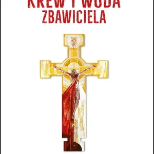 Krew i Woda Zbawiciela Ratunek i lekarstwo