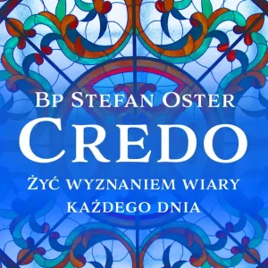 Credo Żyć wyznaniem wiary każdego dnia
