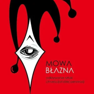 Mowa błazna. Odkrywanie sztuki chrześcijańskiej perswazji
