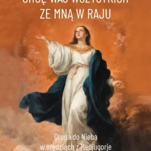 Chcę Was wszystkich ze Mną w raju