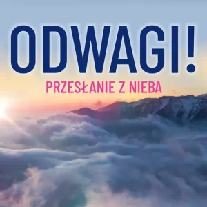 Odwagi! Przesłanie z Nieba