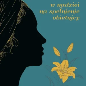 WYCZEKUJĄCE. W nadziei na spełnienie obietnicy