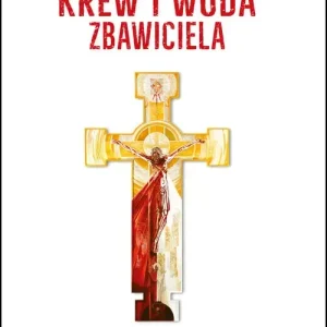 Krew i Woda Zbawiciela Ratunek i lekarstwo