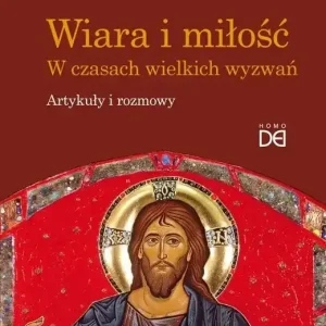 Wiara i miłość. W czasach wielkich wyzwań