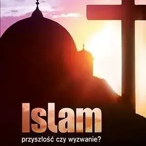 Islam Przyszłośc czy wyzwanie?