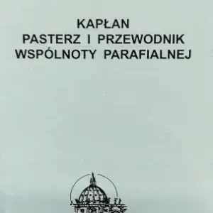 Kapłan. Pasterz i przewodnik wspólnoty parafialnej