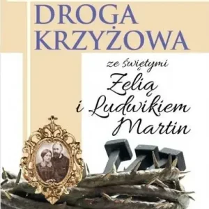 Droga Krzyżowa ze św. Zelią i Ludwikiem Martin