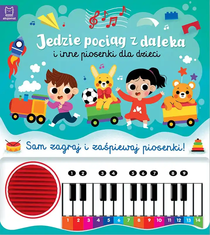 Jedzie pociąg z daleka i inne piosenki dla dzieci. Sam zagraj i zaśpiewaj piosenki! Książka z pianinkiem