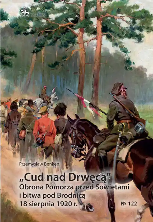 Cud nad Drwęcą. Obrona Pomorza przed Sowietami i bitwa pod Brodnicą 18 sierpnia 1920 r.