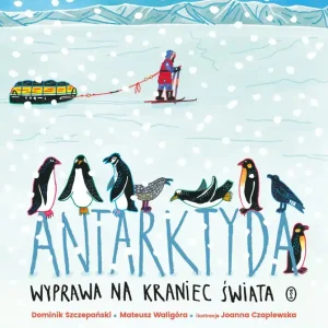 Antarktyda. Wyprawa na kraniec świata