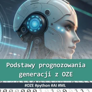 Podstawy prognozowania generacji z OZE. #OZE #python #AI #ML
