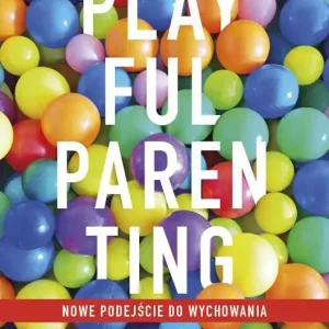 Playful Parenting Rodzicielstwo przez zabawę