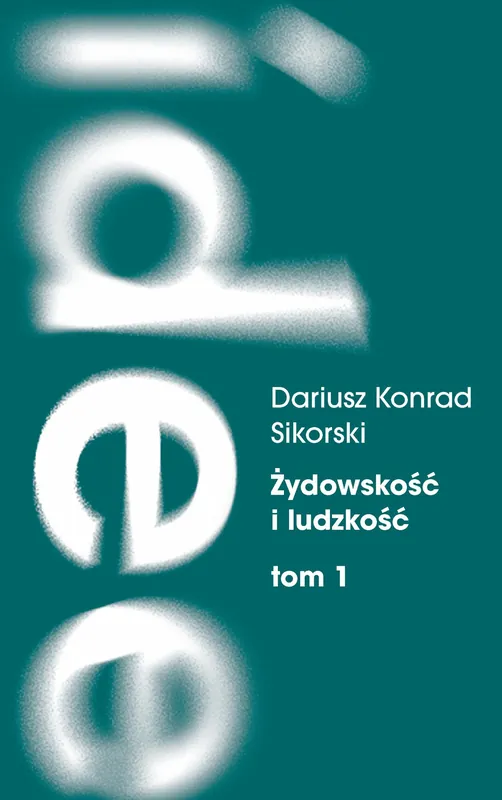 Żydowskość i ludzkość. Etyczny świat humanizmu żydowskiego przed Zagładą. Tom 1: Dostrzegać i nauczać