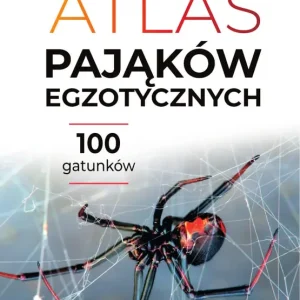 Atlas pająków egzotycznych. 100 gatunków