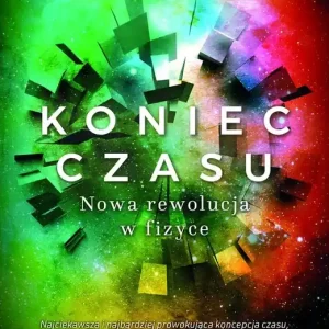 Koniec czasu Nowa rewolucja w fizyce