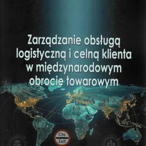 Zarządzanie obsługą logistyczną i celną klienta w międzynarodowym obrocie towarowym