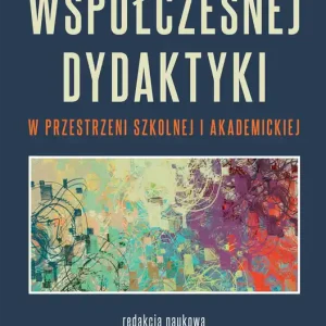 Wyzwania współczesnej dydaktyki w przestrzeni szkolnej i akademickiej