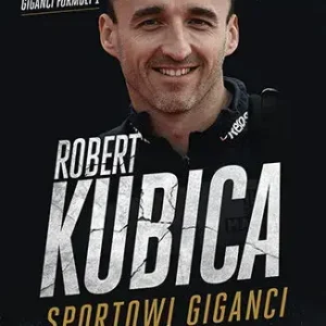 Robert Kubica. Sportowi giganci