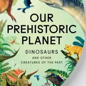 Our Prehistoric Planet
