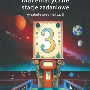 Matematyczne stacje zadaniowe w szkole średniej część  3