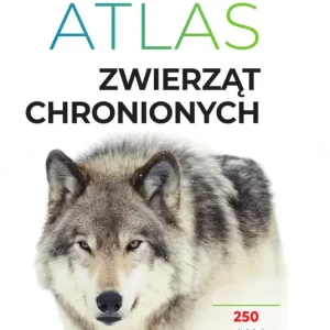 Atlas zwierząt chronionych. 250 polskich gatunków