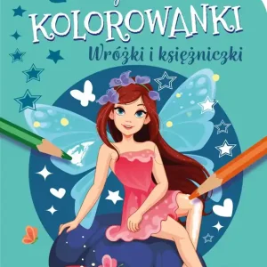 Wróżki i księżniczki. Moje słodkie kolorowanki
