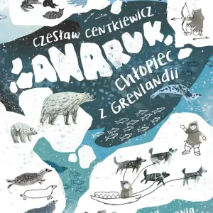 Anaruk, chłopiec z Grenlandii wyd. 2026