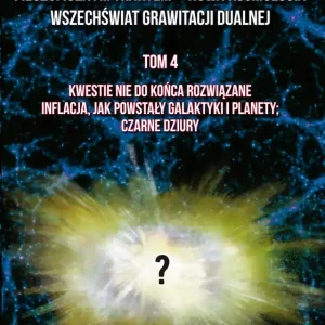 Filozoficznym traktem – Nowa Kosmologia. Wszechświat grawitacji dualnej. Tom 4