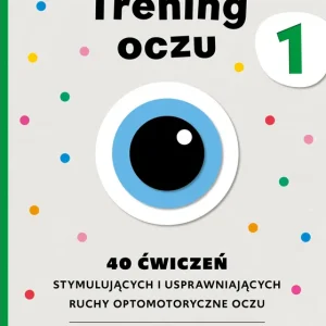 Trening oczu 1. 40 ćwiczeń stymulujących i usprawniających ruchy optomotoryczne oczu