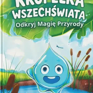 Kropelka Wszechświata. Odkryj Magię Przyrody