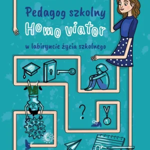 Pedagog szkolny Homo viator w labiryncie życia szkolnego