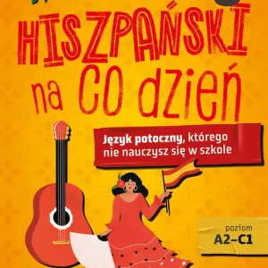 Hiszpański na co dzień. Język potoczny, którego nie nauczysz się w szkole
