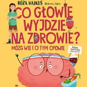 Co głowie wyjdzie na zdrowie? Mózg wie i o tym opowie