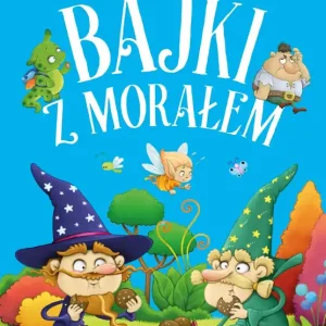 Bajki z morałem. Utwory, które uczą i bawią