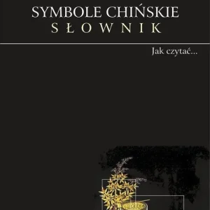 Symbole chińskie. Słownik. Obrazkowy język Chińczyków