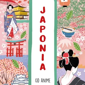 Japonia. Od anime do zen. Świat na skróty