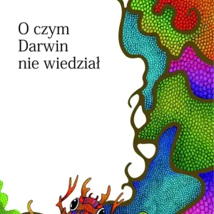 O czym Darwin nie wiedział