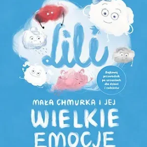 Lili. Mała chmurka i jej wielkie emocje. Bajkowy przewodnik po uczuciach dla dzieci i rodziców